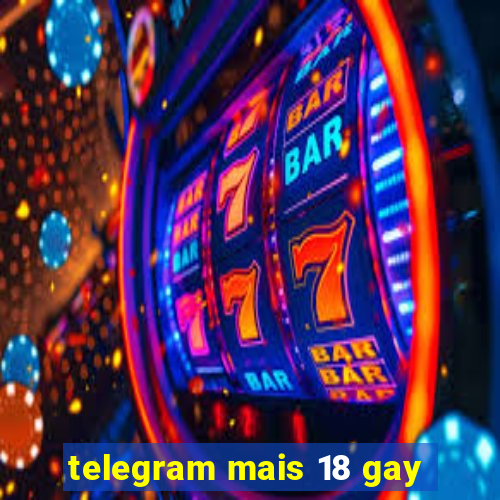 telegram mais 18 gay